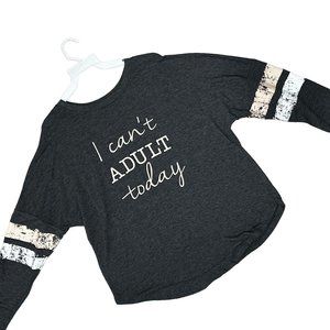 Maurices Gray Long Sleeve Pullover T-Shirt I Can't Adult Today Women Medium 1572